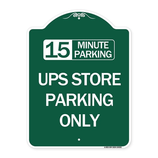 Signmission 15 Minutes Parking-Ups Store Parking Only, Green & White Aluminum Sign, 18" x 24", GW-1824-24592 A-DES-GW-1824-24592